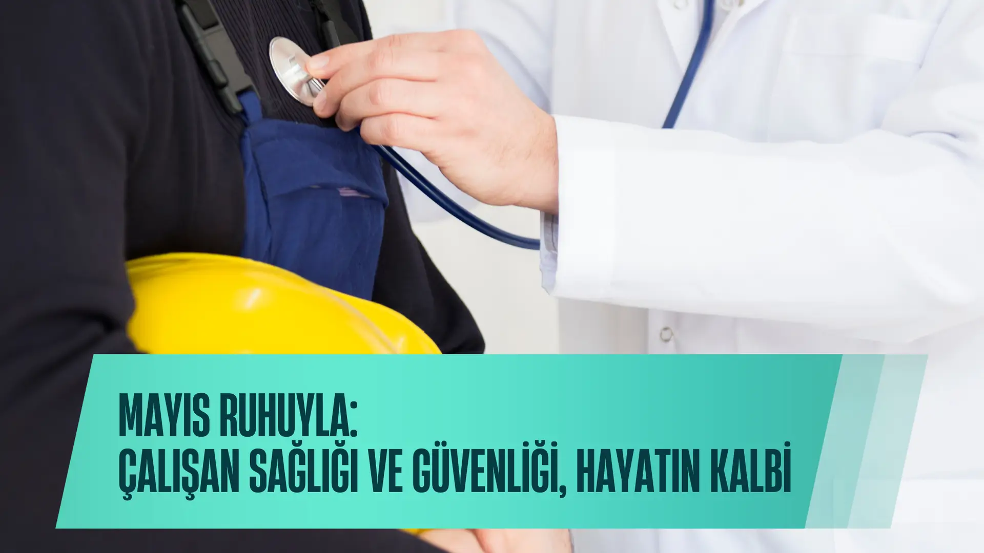 Mayıs Ruhuyla Çalışan Sağlığı ve Güvenliği, Hayatın Kalbi