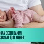 Yenidoğan Bebek Bakımı _ Anne Babalar için Rehber