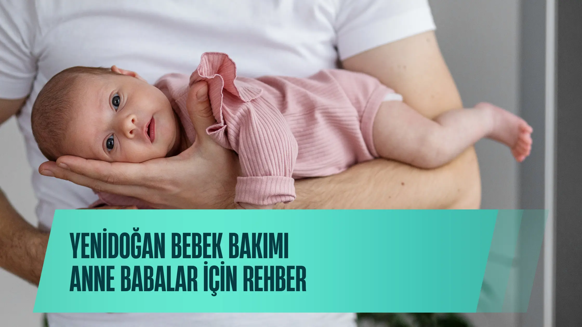 Yenidoğan Bebek Bakımı: Anne ve Babalar İçin Rehber