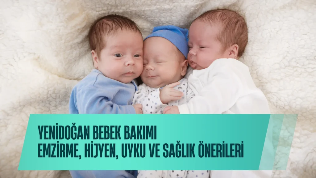 Yenidoğan Bebek Bakımı: Emzirme, Hijyen, Uyku ve Sağlık Önerileri